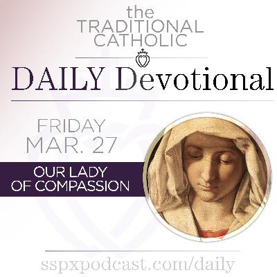 Mar 27 – Our Lady of Compassion