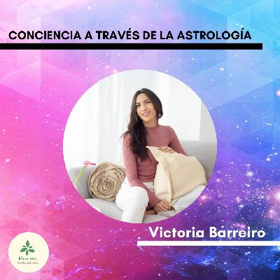 #09 - Vivir conscientemente a través de la Astrología con Victoria Barreiro