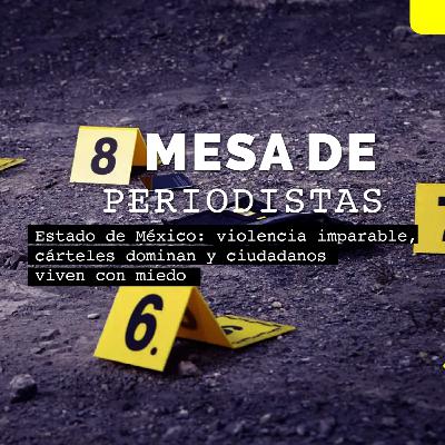 Estado de México: violencia imparable, cárteles dominan y ciudadanos viven con miedo