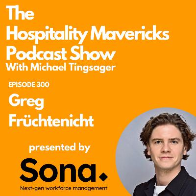 #300 Greg Früchtenicht COO at Saira Hospitality - Transforming Lives Through Hospitality