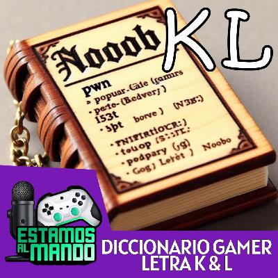EAM 7-116 -Diccionario- Diccionario Gamer Ep.9 Letras K y L