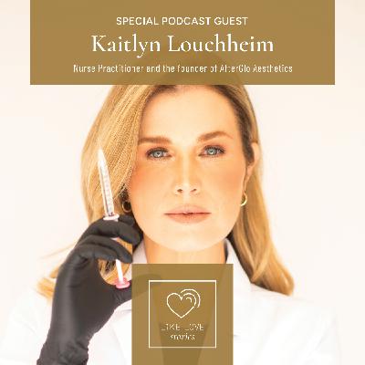 Special Guest: Nurse Kaitlyn Louchheim, APRN, FNP-C! She is a Nurse Practitioner and the founder of AfterGlo Aesthetics!
