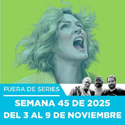 Fuera de Series: Semana 45 de 2025 – Del 3 al 9 de Noviembre