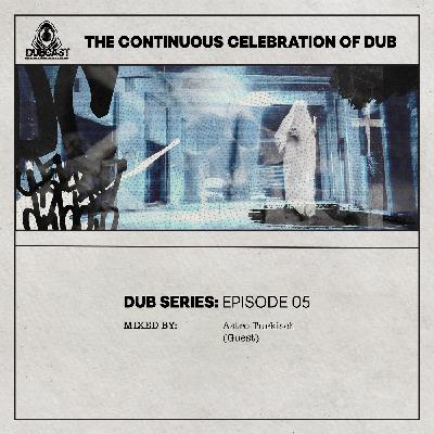 Dub Series Episode 05 // Mixed By Astro Turkisch