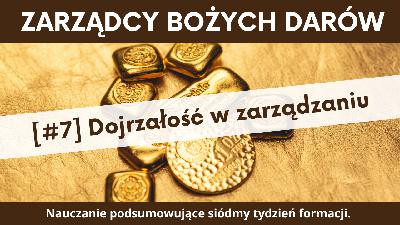 Dojrzałość w zarządzaniu Bożymi dobrami Dojrzałość w zarządzaniu Bożymi dobrami