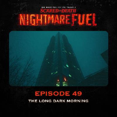Nightmare Fuel #49: The Long Dark Morning