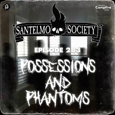 Episode 283: Possessions and Phantoms (Santelmo Society)