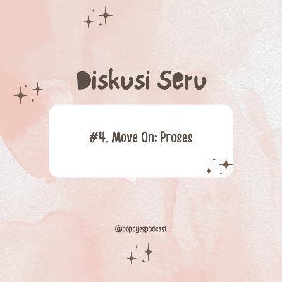 #4. Move On; Proses