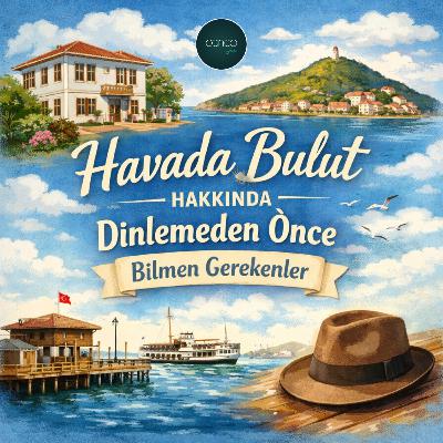 "SAİT FAİK ABASIYANIK - HAVADA BULUT" HAKKINDA, DİNLEMEDEN ÖNCE BİLMEN GEREKENLER #havadabulut