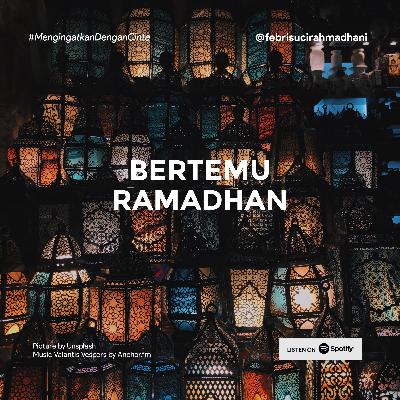 Bertemu Ramadhan