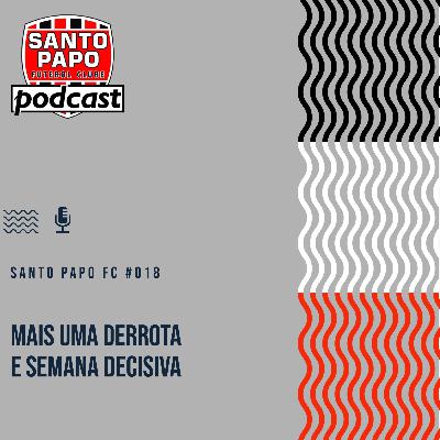 Santo Papo Futebol Clube #18 - Mais uma derrota e semana decisiva