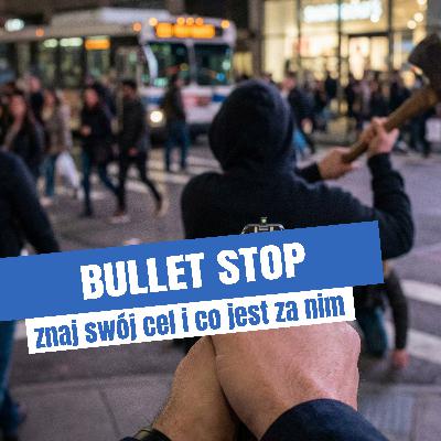 BULLET STOP. Znaj swój cel, co jest za nim i obok niego.