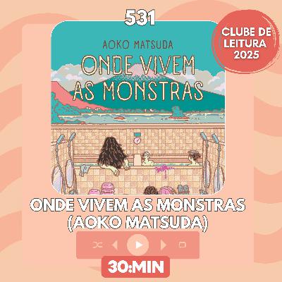 531: Onde vivem as monstras, de Aoko Matsuda