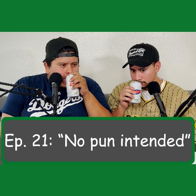 Ep. 21: "No pun intended"