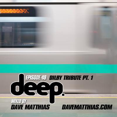 Deep | Episode 49 (Dilby Tribute Pt. 1)