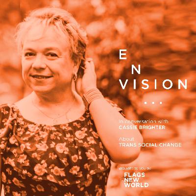 E002 ENVISION trans social change and embrace with Cassie Brighter E002 ENVISION trans social change and embrace with Cassie Brighter