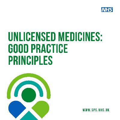 Unlicensed medicines: good practice principles Unlicensed medicines: good practice principles