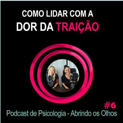 #6 - Como lidar com a dor da traição