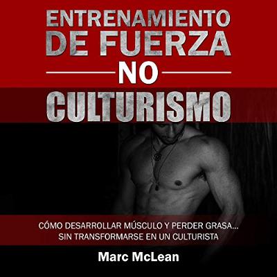 Entrenamiento de fuerza NO culturismo [Strength Training NOT Bodybuilding] (Audiolibro) | Prueba Gratis
