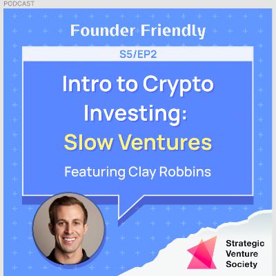 #36 - Clay Robbins, Crypto Principal, of Slow Ventures