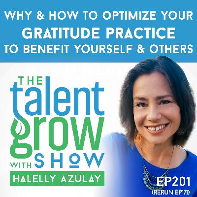 201: [Solo] Why and How to Optimize Your Gratitude Practice to Benefit Yourself and Others on the TalentGrow Show with Halelly Azulay [ep171 rebroadcast]