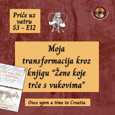 S3 E12 - Moja transformacija kroz knjigu "Žene koje trče s vukovima"｜Priče uz vatru