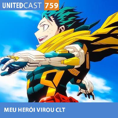 UNITEDcast #759 - MEU HERÓI VIROU CLT (Boku No Hero)