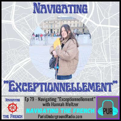 Ep 79 - Navigating “Exceptionnellement” with Hannah Meltzer