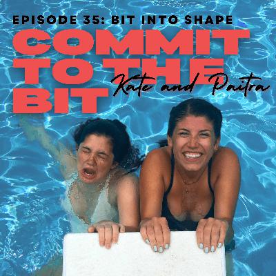 EP. 35: BIT INTO SHAPE