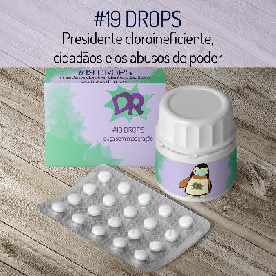 #19 | DROPS #4 | Presidente Cloroineficiente, cidadãos e os abusos de poder #19 | DROPS #4 | Presidente Cloroineficiente, cidadãos e os abusos de poder