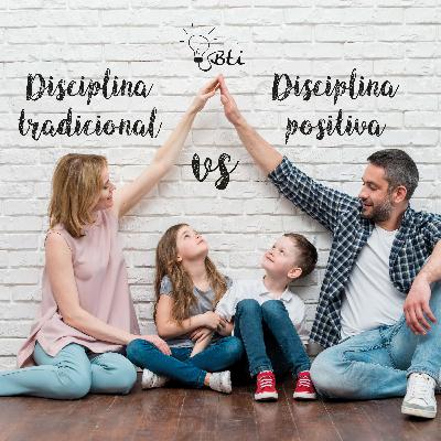 Disciplina tradicional vs Disciplina positiva Disciplina tradicional vs Disciplina positiva