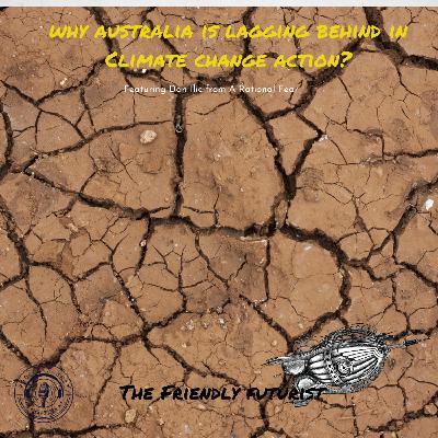 Why is Australia Lagging Behind on Taking Climate Change Action? Featuring Dan Ilic from A Rational Fear