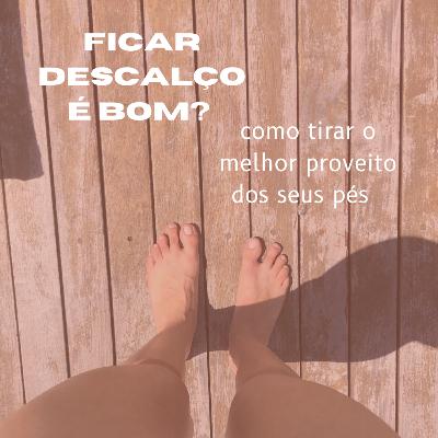 Ficar descalço é bom?