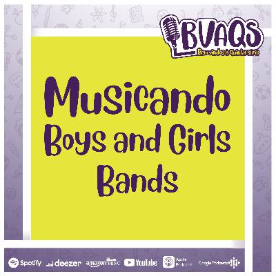 #BVAQS - Musicando: Boys and Girls Bands