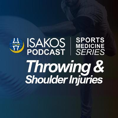 ISAKOS Sports Medicine Podcast: Throwing & Shoulder Injuries ISAKOS Sports Medicine Podcast: Throwing & Shoulder Injuries