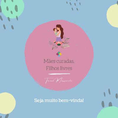 Mães Curadas, Filhos Livres - Como ajudar os filhos quando crescem longe do pai ou dos pais biológicos