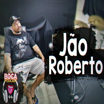 Jão Roberto - BocaPodcast #17