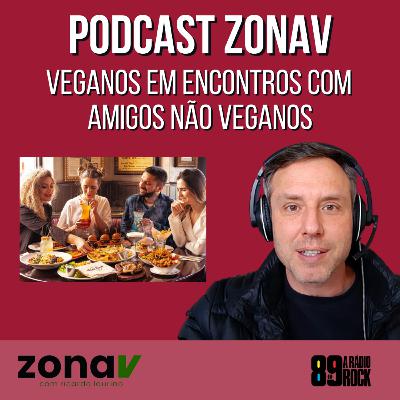 zonaV ep 46 - Veganos e suas relações com amigos e familiares não veganos