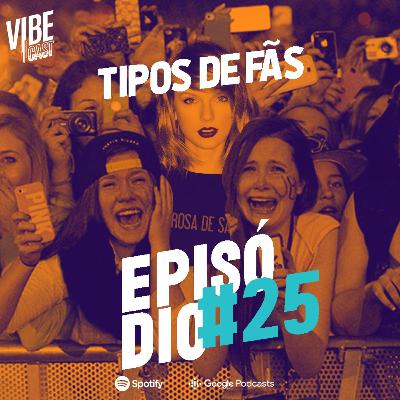 Vibecast 25 - Tipos de Fãs