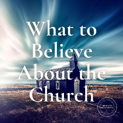 What to Believe About the Church