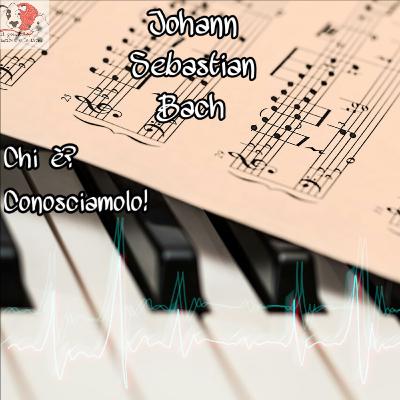 Johann Sebastian Bach. Chi è? Conosciamolo! Johann Sebastian Bach. Chi è? Conosciamolo!