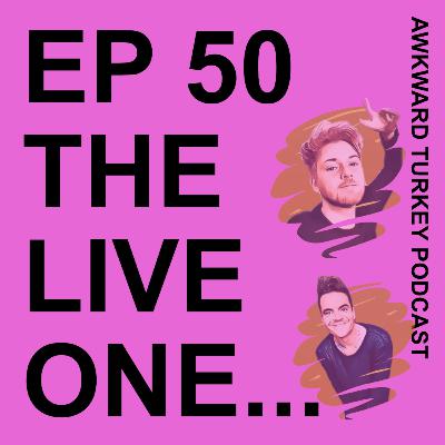 Awkward Turkey Podcast // EP 50 // THE LIVE ONE