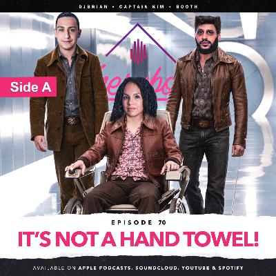 EPISODE 70 - IT'S NOT A HAND TOWEL! | SIDE A EPISODE 70 - IT'S NOT A HAND TOWEL! | SIDE A