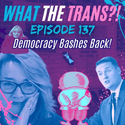 EP137 - Democracy Bashes Back!