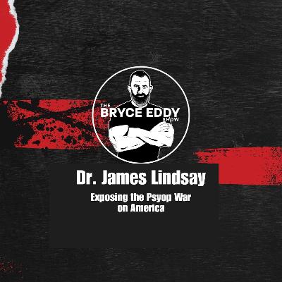 Dr. James Lindsay: Exposing the Psyop War on America