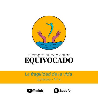 Ep4: La fragilidad de la vida