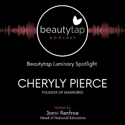 Cheryl Pierce - Founder of Skinworks | Luminary Spotlight