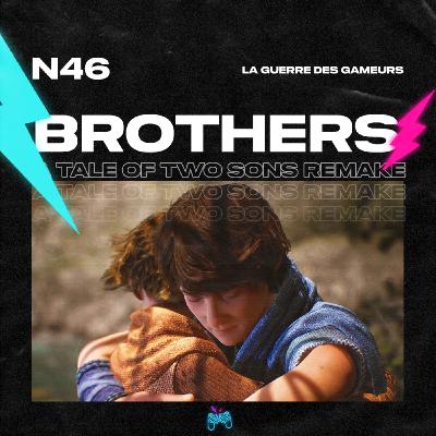 Episode 46 - Brothers: A Tale of Two Sons Remake