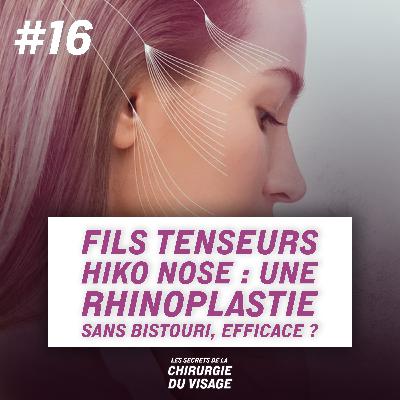 #16 - FILS TENSEURS HIKO NOSE : UNE RHINOPLASTIE SANS BISTOURI, EFFICACE ?