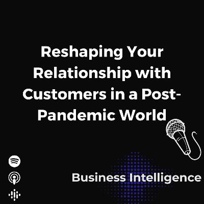 Reshaping Your Relationship with Customers in a Post-Pandemic World